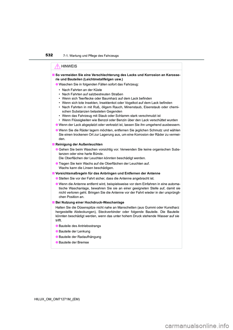 TOYOTA HILUX 2018  Betriebsanleitungen (in German) 5327-1. Wartung und Pflege des Fahrzeugs
HILUX_OM_OM71271M_(EM)
HINWEIS
■So vermeiden Sie eine Verschlechterung des Lacks und Korrosion an Karosse- 
rie und Bauteilen (Leichtmetallfelgen usw.) 
● 