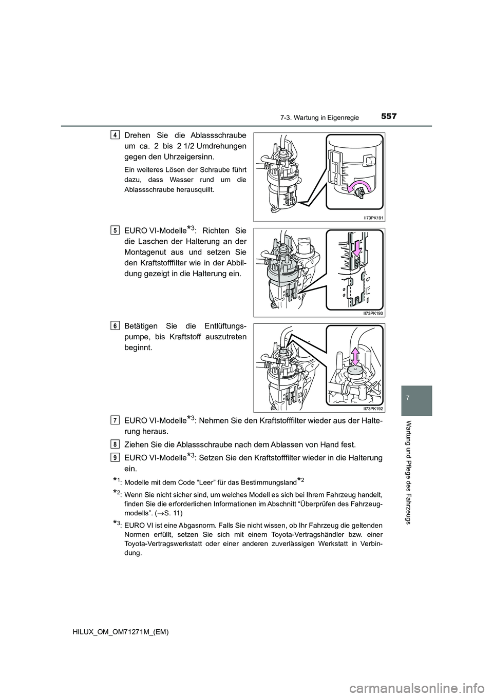 TOYOTA HILUX 2018  Betriebsanleitungen (in German) 5577-3. Wartung in Eigenregie
HILUX_OM_OM71271M_(EM)
7
Wartung und Pflege des Fahrzeugs
Drehen Sie die Ablassschraube
um ca. 2 bis 2 1/2 Umdrehungen
gegen den Uhrzeigersinn.
Ein weiteres Lösen der Sc