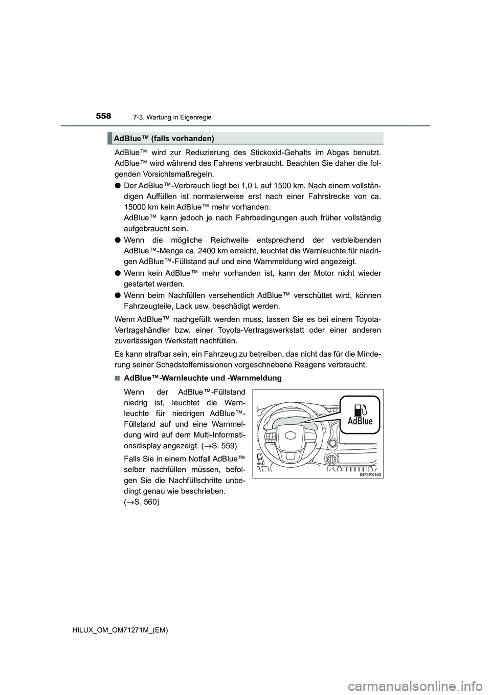 TOYOTA HILUX 2018  Betriebsanleitungen (in German) 5587-3. Wartung in Eigenregie
HILUX_OM_OM71271M_(EM)
AdBlue™ wird zur Reduzierung des Stickoxid-Gehalts im Abgas benutzt.
AdBlue™ wird während des Fahrens verbraucht. Beachten Sie daher die fol-
