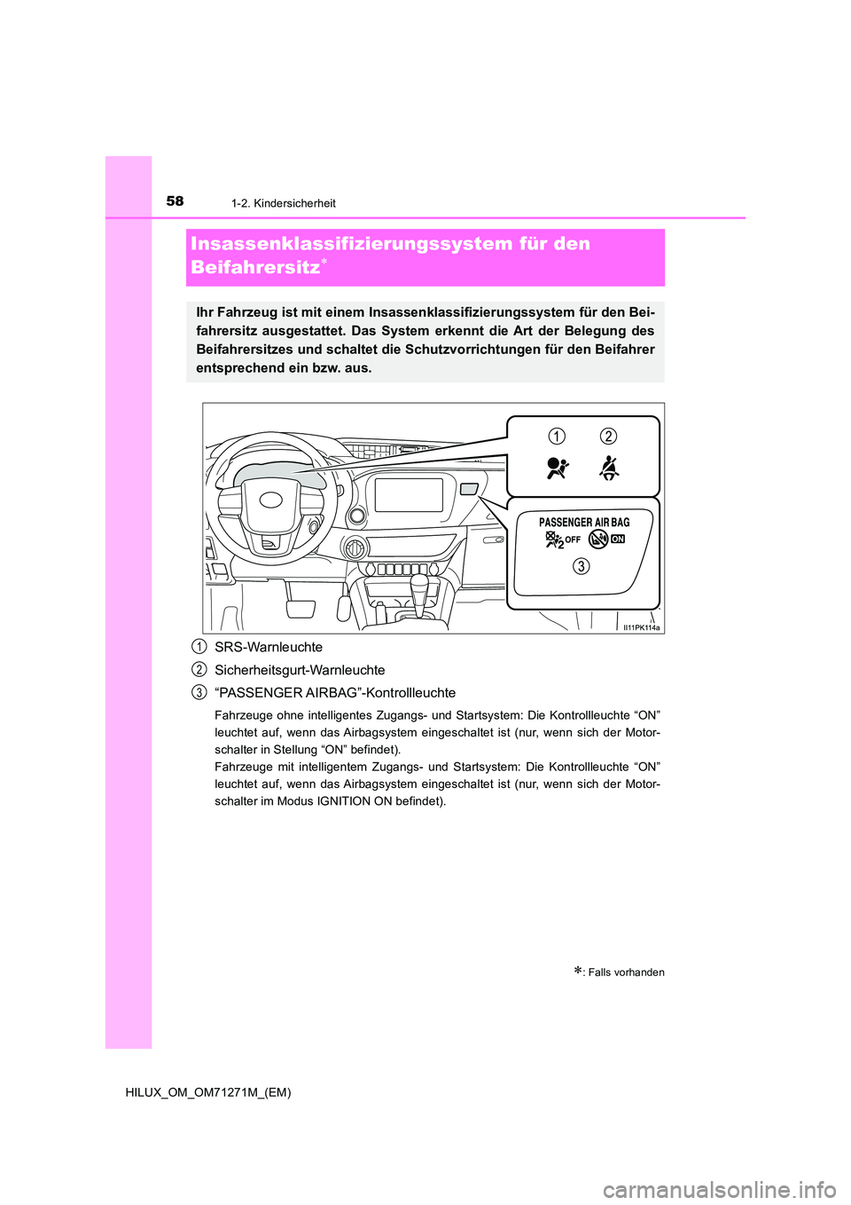 TOYOTA HILUX 2018  Betriebsanleitungen (in German) 581-2. Kindersicherheit
HILUX_OM_OM71271M_(EM)
Insassenklassifizierungssystem für den  
Beifahrersitz
SRS-Warnleuchte 
Sicherheitsgurt-Warnleuchte 
“PASSENGER AIRBAG”-Kontrollleuchte
Fahrzeuge
