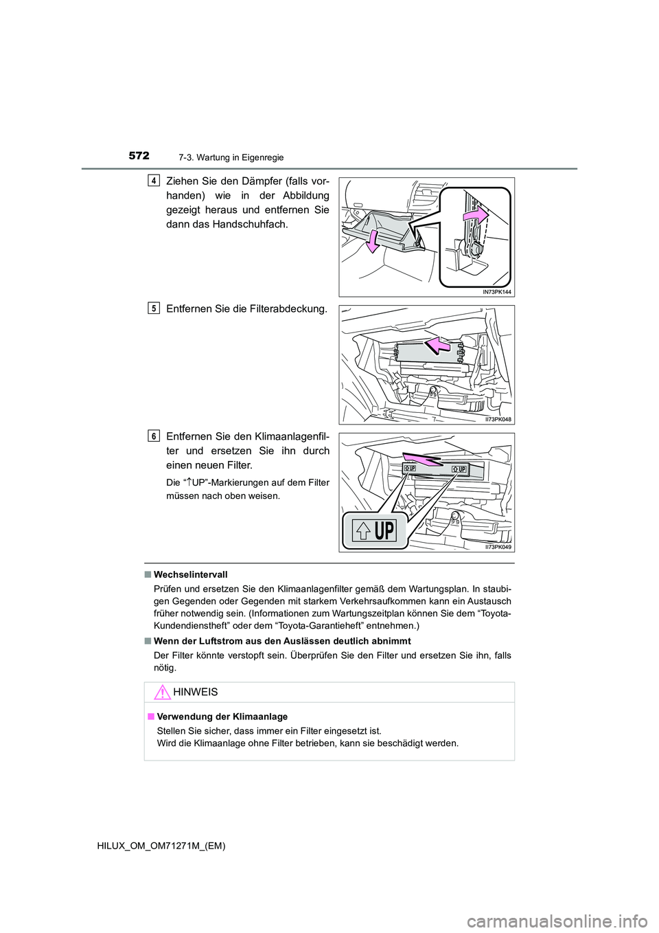TOYOTA HILUX 2018 Betriebsanleitungen (in German) 5727-3. Wartung in Eigenregie
HILUX_OM_OM71271M_(EM)
Ziehen Sie den Dämpfer (falls vor-
handen) wie in der Abbildung
gezeigt heraus und entfernen Sie
dann das Handschuhfach.
Entfernen Sie die Fil TOYOTA HILUX 2018 Betriebsanleitungen (in German) 5727-3. Wartung in Eigenregie
HILUX_OM_OM71271M_(EM)
Ziehen Sie den Dämpfer (falls vor-
handen) wie in der Abbildung
gezeigt heraus und entfernen Sie
dann das Handschuhfach.
Entfernen Sie die Fil