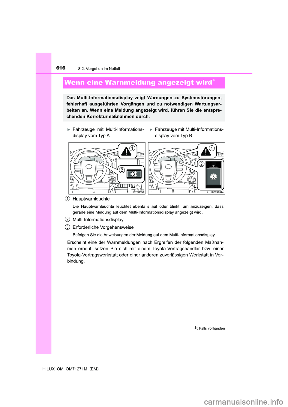 TOYOTA HILUX 2018  Betriebsanleitungen (in German) 6168-2. Vorgehen im Notfall
HILUX_OM_OM71271M_(EM)
Wenn eine Warnmeldung angezeigt wird
Hauptwarnleuchte
Die Hauptwarnleuchte leuchtet ebenfalls auf oder blinkt, um anzuzeigen, dass 
gerade eine Me