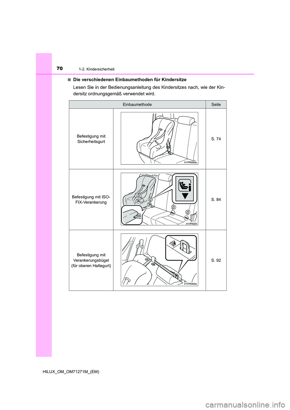 TOYOTA HILUX 2018  Betriebsanleitungen (in German) 701-2. Kindersicherheit
HILUX_OM_OM71271M_(EM) 
■Die verschiedenen Einbaumethoden für Kindersitze 
Lesen Sie in der Bedienungsanleitung des Kindersitzes nach, wie der Kin- 
dersitz ordnungsgemäß 