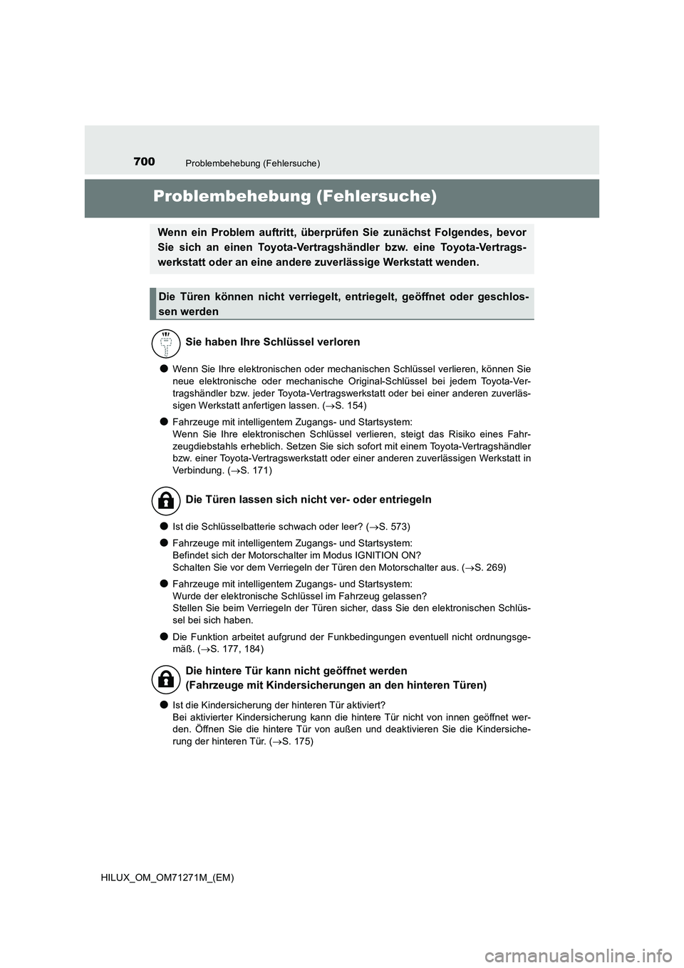 TOYOTA HILUX 2018  Betriebsanleitungen (in German) 700Problembehebung (Fehlersuche)
HILUX_OM_OM71271M_(EM)
Problembehebung (Fehlersuche)
●Wenn Sie Ihre elektronischen oder mechanischen Schlüssel verlieren, können Sie
neue elektronische oder mechan