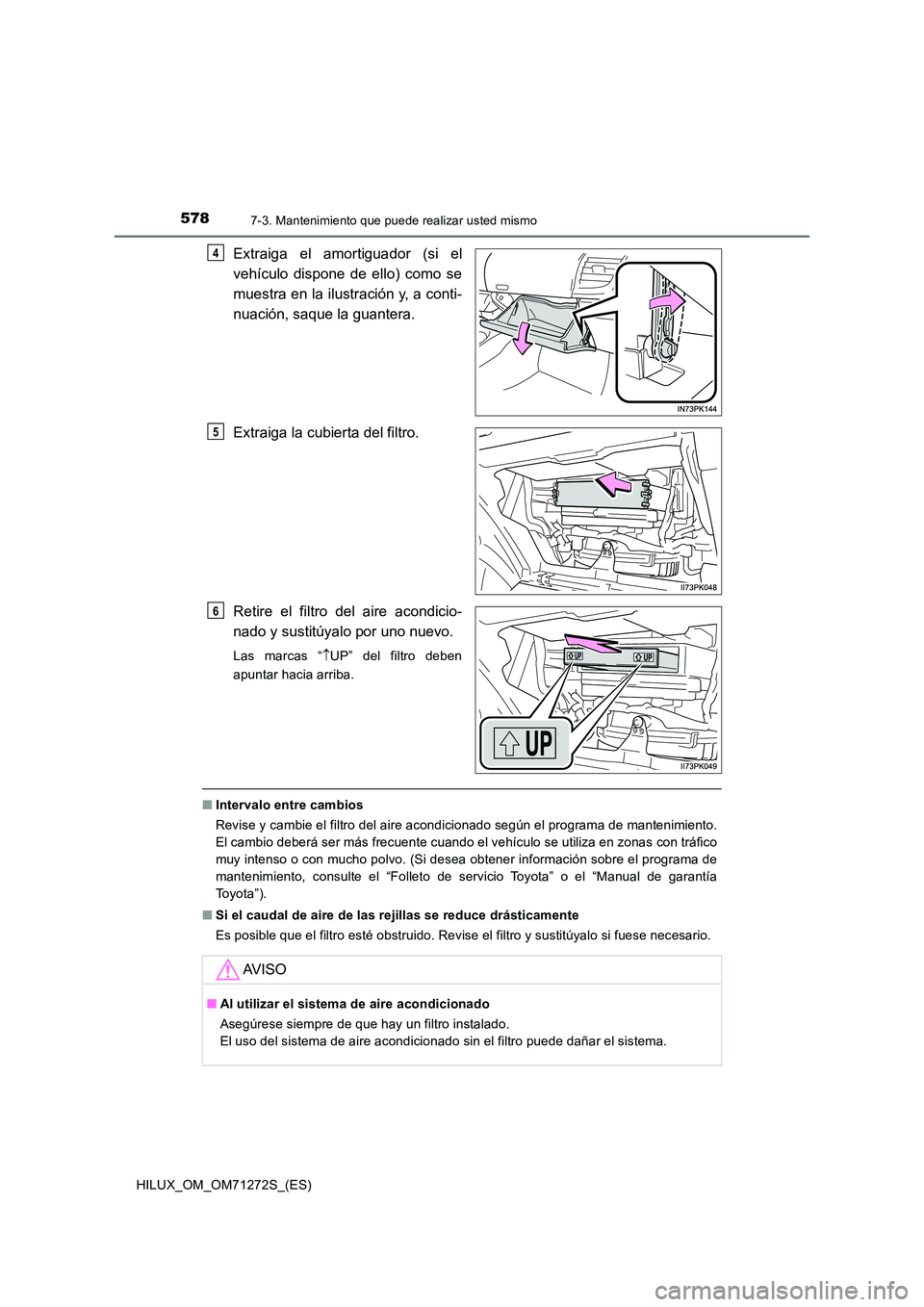 TOYOTA HILUX 2018 Manual del propietario (in Spanish) 5787-3. Mantenimiento que puede realizar usted mismo
HILUX_OM_OM71272S_(ES)
Extraiga el amortiguador (si el
vehículo dispone de ello) como se
muestra en la ilustración y, a conti-
nuación, saque TOYOTA HILUX 2018 Manual del propietario (in Spanish) 5787-3. Mantenimiento que puede realizar usted mismo
HILUX_OM_OM71272S_(ES)
Extraiga el amortiguador (si el
vehículo dispone de ello) como se
muestra en la ilustración y, a conti-
nuación, saque