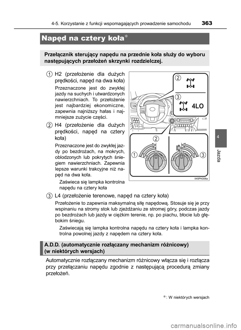 TOYOTA HILUX 2018  Instrukcja obsługi (in Polish) H2  (prze∏o˝enie  dla  du˝ych
pr´dkoÊci, nap´d na dwa ko∏a)
Przeznaczone  jest  do  zwyk∏ej
jazdy na suchych i utwardzonych
nawierzchniach.  To  prze∏o˝enie
jest  najbardziej  ekonomiczn