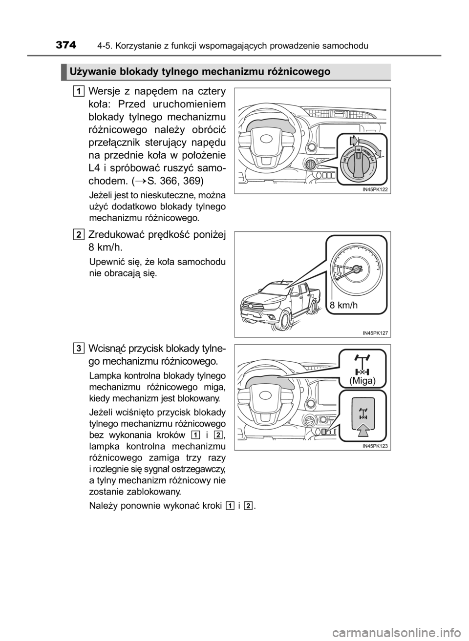 TOYOTA HILUX 2018  Instrukcja obsługi (in Polish) Wersje  z nap´dem  na  cztery
ko∏a:  Przed  uruchomieniem
blokady  tylnego  mechanizmu
ró˝nicowego  nale˝y  obróciç
prze∏àcznik  sterujàcy  nap´du
na  przednie  ko∏a  w po∏o˝enie
L4 
