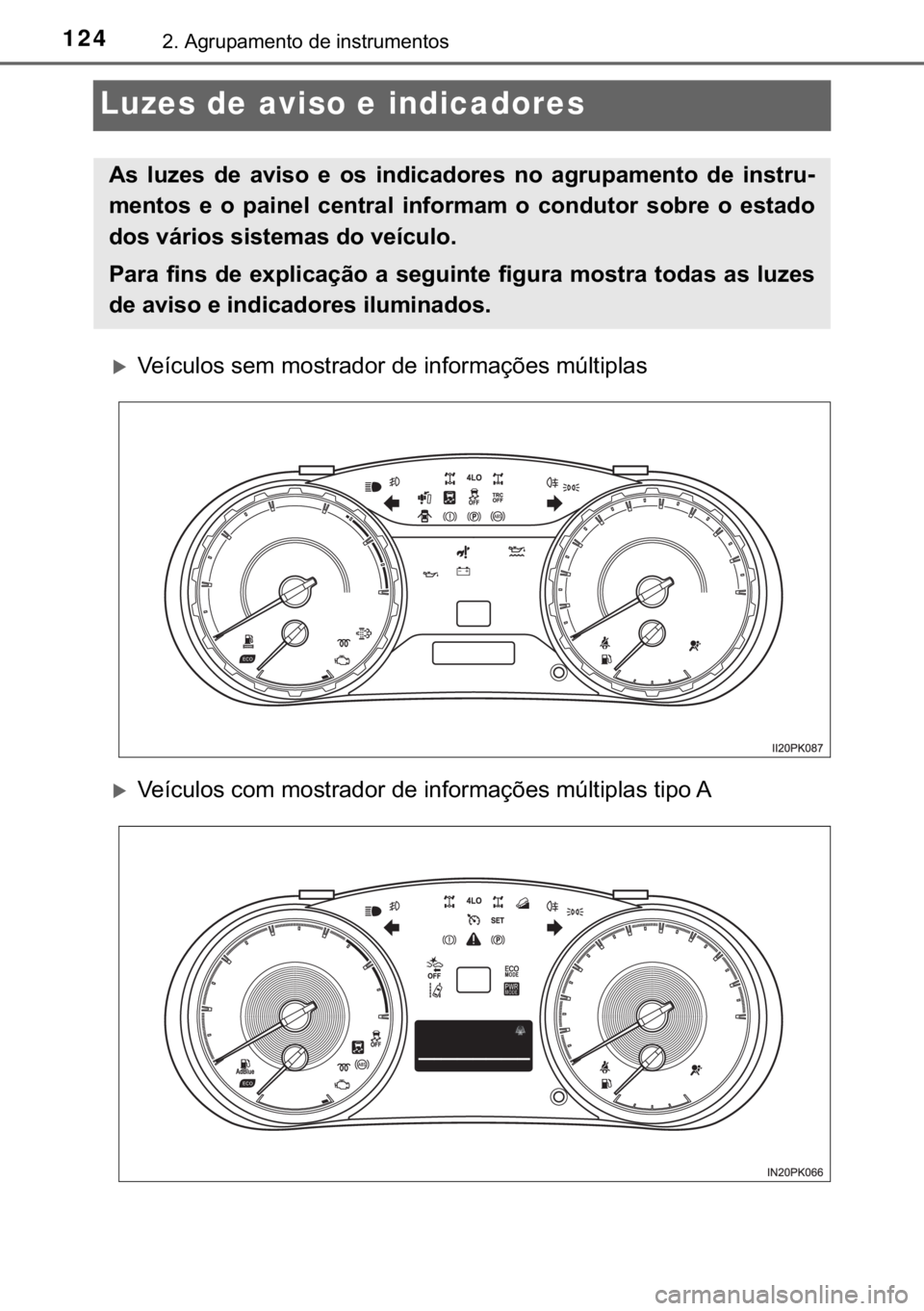 TOYOTA HILUX 2018  Manual de utilização (in Portuguese) 124����$�J�U�X�S�D�P�H�Q�W�R��G�H��L�Q�V�W�U�X�P�H�Q�W�R�V
Luzes de aviso e indicadores
�X�9�H�t�F�X�O�R�V��V�H�P��P�R�V�W�U�D�G�R�U��G�H��L�Q�I�R�U�P�D�o�}�H�V��P�~�O�W�L�S�O�D�V
�X�9�H�t�F