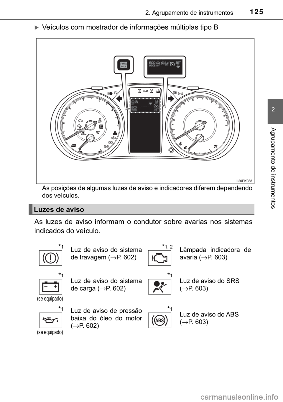 TOYOTA HILUX 2018  Manual de utilização (in Portuguese) 125����$�J�U�X�S�D�P�H�Q�W�R��G�H��L�Q�V�W�U�X�P�H�Q�W�R�V
�
�$�J�U�X�S�D�P�H�Q�W�R��G�H��L�Q�V�W�U�X�P�H�Q�W�R�V
�X�9�H�t�F�X�O�R�V��F�R�P��P�R�V�W�U�D�G�R�U��G�H��L�Q�I�R�U�P�D�o�}�H�V�