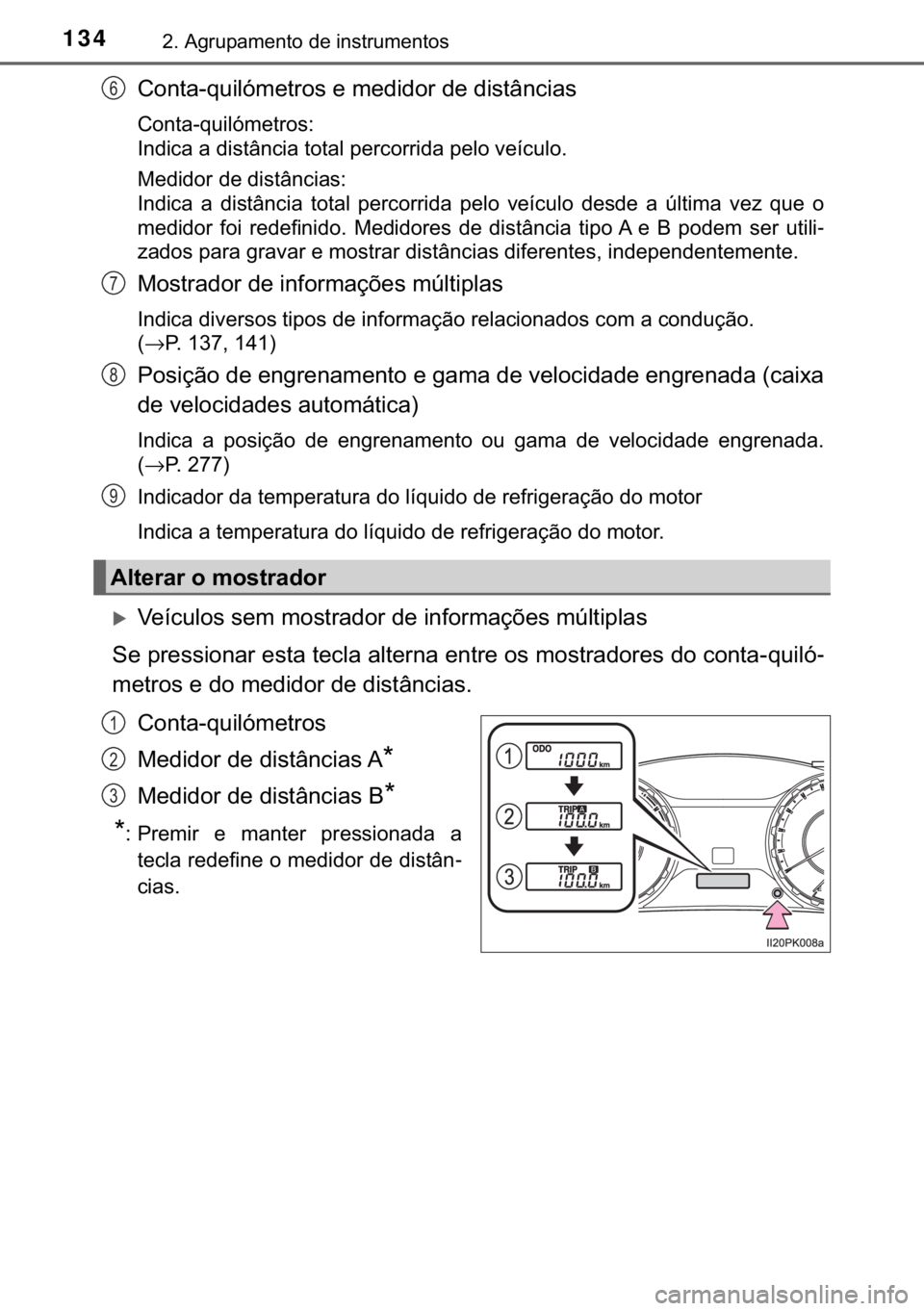 TOYOTA HILUX 2018  Manual de utilização (in Portuguese) 134����$�J�U�X�S�D�P�H�Q�W�R��G�H��L�Q�V�W�U�X�P�H�Q�W�R�V
�&�R�Q�W�D��T�X�L�O�y�P�H�W�U�R�V��H��P�H�G�L�G�R�U��G�H��G�L�V�W�k�Q�F�L�D�V
�&�R�Q�W�D��T�X�L�O�y�P�H�W�U�R�V�
�,�Q�G�L�F�D��D