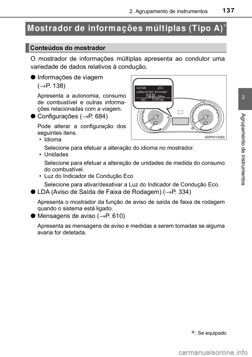 TOYOTA HILUX 2018  Manual de utilização (in Portuguese) 137
�
����$�J�U�X�S�D�P�H�Q�W�R��G�H��L�Q�V�W�U�X�P�H�Q�W�R�V
�$�J�U�X�S�D�P�H�Q�W�R��G�H��L�Q�V�W�U�X�P�H�Q�W�R�V
Mostrador de infor mações múltiplas (Tipo A)∗
�2� �P�R�V�W�U�D�G�R�U� 