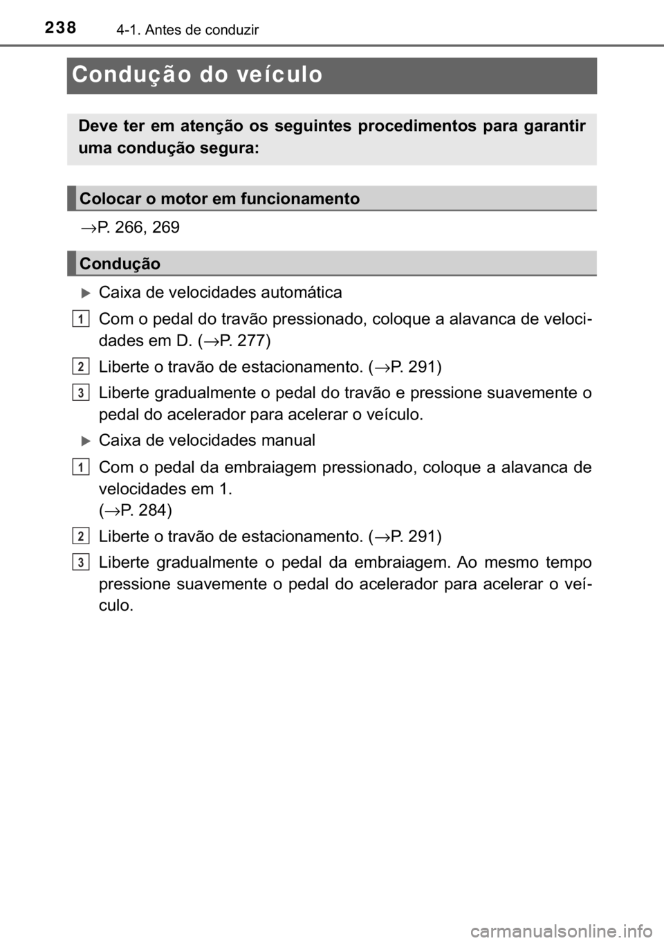 TOYOTA HILUX 2018  Manual de utilização (in Portuguese) 238������$�Q�W�H�V��G�H��F�R�Q�G�X�]�L�U
Condução do veículo
→�3����������
�X�&�D�L�[�D��G�H��Y�H�O�R�F�L�G�D�G�H�V��D�X�W�R�P�i�W�L�F�D
�&�R�P��R��S�H�G�D�O��G�R��W�U�D�Y