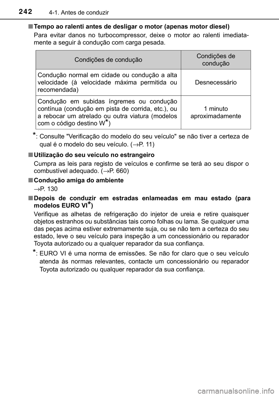 TOYOTA HILUX 2018  Manual de utilização (in Portuguese) 242������$�Q�W�H�V��G�H��F�R�Q�G�X�]�L�U
■�7�H�P�S�R��D�R��U�D�O�H�Q�W�L��D�Q�W�H�V��G�H��G�H�V�O�L�J�D�U��R��P�R�W�R�U���D�S�H�Q�D�V��P�R�W�R�U��G�L�H�V�H�O�
�3�D�U�D� �H�Y�L�W�