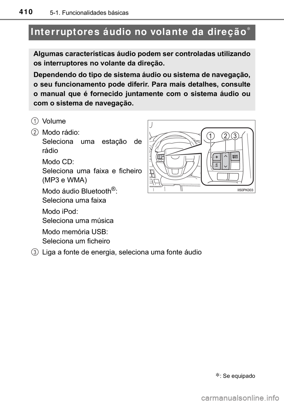 TOYOTA HILUX 2018  Manual de utilização (in Portuguese) 410������)�X�Q�F�L�R�Q�D�O�L�G�D�G�H�V��E�i�V�L�F�D�V
Interruptores áudio no volante da direção∗
�9�R �O �X �P �H
�0�R�G�R��U�i�G�L�R�
�6�H�O�H�F�L�R�Q�D� �X�P�D� �H�V�W�D�o�m�R� �G�H

