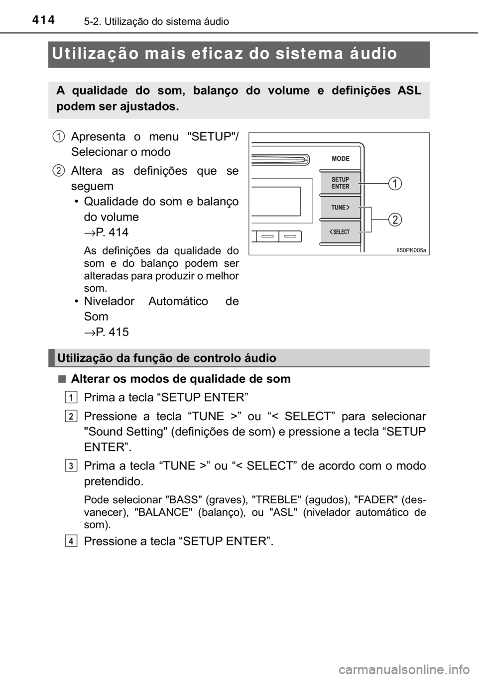 TOYOTA HILUX 2018  Manual de utilização (in Portuguese) 414������8�W�L�O�L�]�D�o�m�R��G�R��V�L�V�W�H�P�D��i�X�G�L�R
Utilização mais eficaz do sistema áudio
�$�S�U�H�V�H�Q�W�D� �R� �P�H�Q�X� ��6�(�7�8�3��
�6�H�O�H�F�L�R�Q�D�U��R��P�R�G�R
