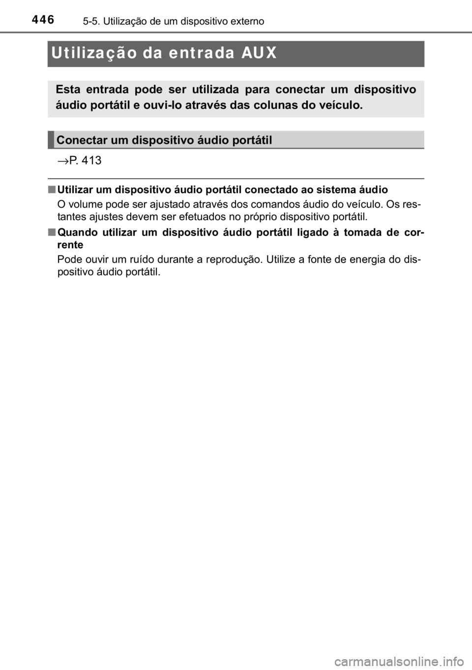 TOYOTA HILUX 2018  Manual de utilização (in Portuguese) 446������8�W�L�O�L�]�D�o�m�R��G�H��X�P��G�L�V�S�R�V�L�W�L�Y�R��H�[�W�H�U�Q�R
Utilização da entrada AUX
→�3�����
■<00380057004c004f004c005d0044005500030058005000030047004c0056005300