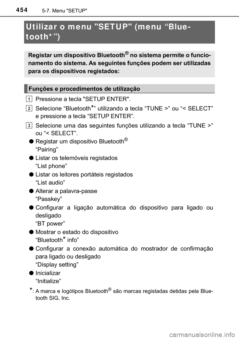 TOYOTA HILUX 2018  Manual de utilização (in Portuguese) 454������0�H�Q�X���6�(�7�8�3�
Utilizar o menu "SETUP" (menu “Blue-
tooth*”)
�3�U�H�V�V�L�R�Q�H��D��W�H�F�O�D���6�(�7�8�3��(�1�7�(�5��
�6�H�O�H�F�L�R�Q�H��