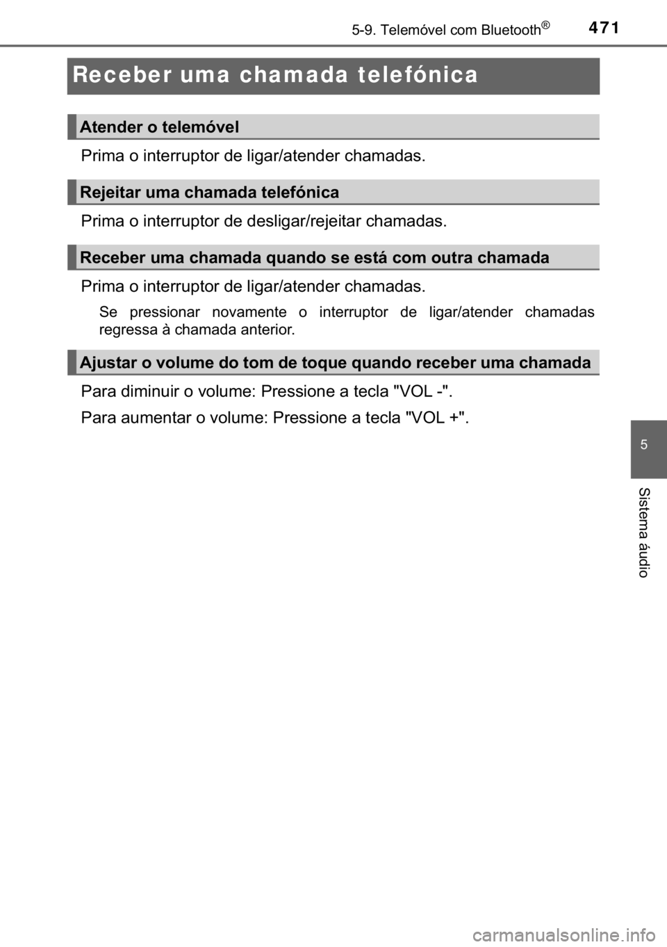 TOYOTA HILUX 2018  Manual de utilização (in Portuguese) 471
�
������7�H�O�H�P�y�Y�H�O��F�R�P��%�O�X�H�W�R�R�W�K�Š
�6�L�V�W�H�P�D��i�X�G�L�R
Receber uma chamada telefónica
�3�U�L�P�D��R��L�Q�W�H�U�U�X�S�W�R�U��G�H��O�L�J�D�U��D�W�H�Q�G�H�U�