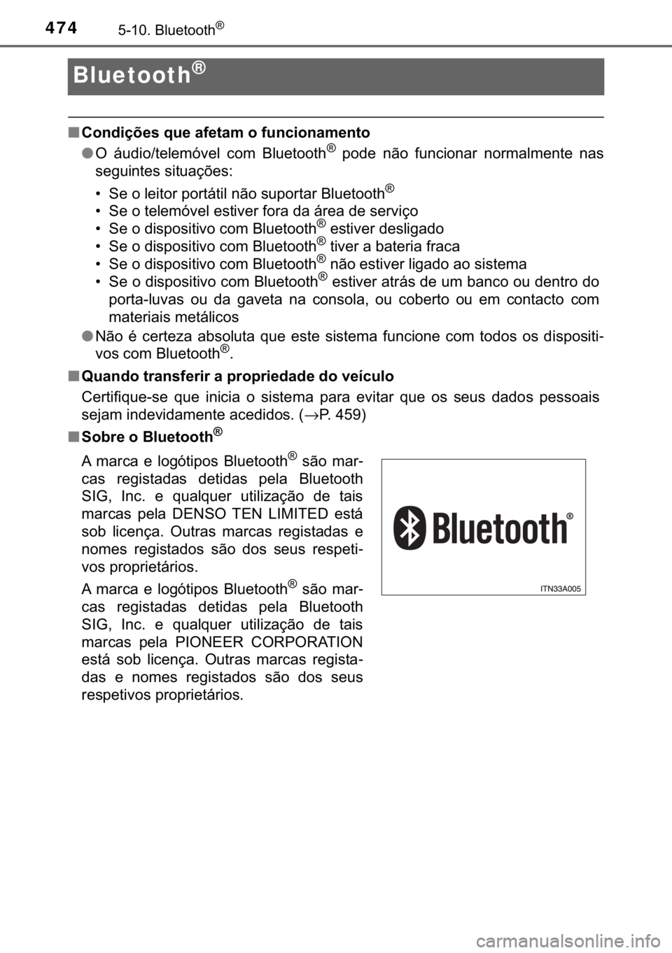 TOYOTA HILUX 2018  Manual de utilização (in Portuguese) 474�������%�O�X�H�W�R�R�W�K�Š
Bluetooth®
■�&�R�Q�G�L�o�}�H�V��T�X�H��D�I�H�W�D�P��R��I�X�Q�F�L�R�Q�D�P�H�Q�W�R
●�2� �i�X�G�L�R��W�H�O�H�P�y�Y�H�O� �F�R�P� �%�O�X�H�W�R�R�W�K�Š� �