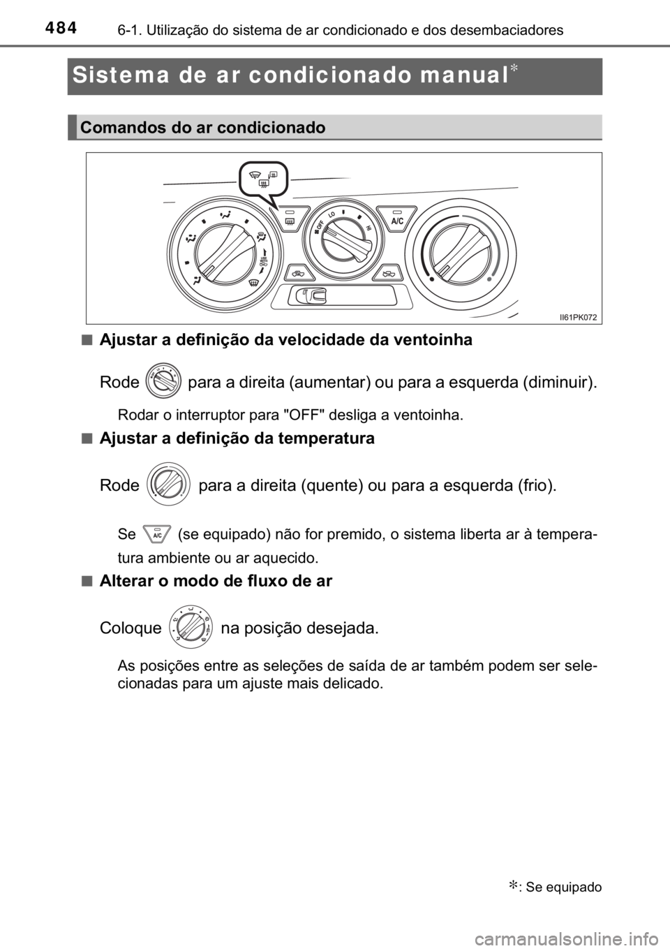 TOYOTA HILUX 2018  Manual de utilização (in Portuguese) 484������8�W�L�O�L�]�D�o�m�R��G�R��V�L�V�W�H�P�D��G�H��D�U��F�R�Q�G�L�F�L�R�Q�D�G�R��H��G�R�V��G�H�V�H�P�E�D�F�L�D�G�R�U�H�V
Sistema de ar condicionado manual∗
■�$�M�X�V�W�D�U��D��G