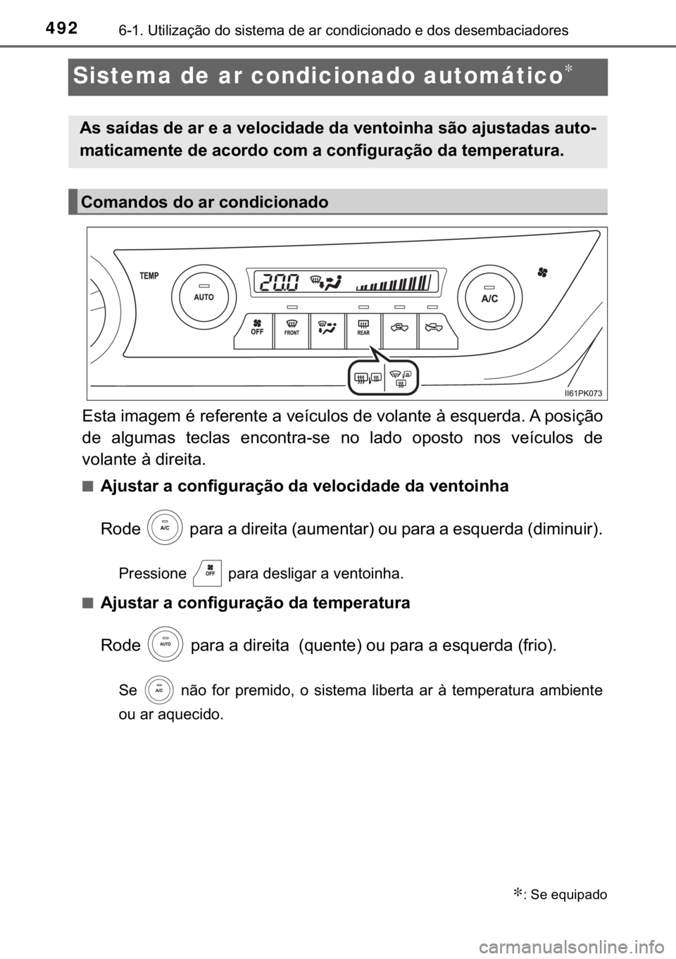TOYOTA HILUX 2018  Manual de utilização (in Portuguese) 492������8�W�L�O�L�]�D�o�m�R��G�R��V�L�V�W�H�P�D��G�H��D�U��F�R�Q�G�L�F�L�R�Q�D�G�R��H��G�R�V��G�H�V�H�P�E�D�F�L�D�G�R�U�H�V
Sistema de ar condicionado automático∗
�(�V�W�D��L�P�D�J�H