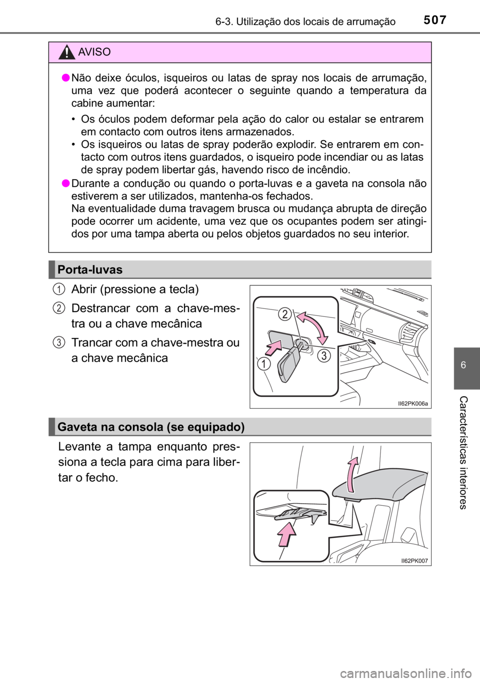 TOYOTA HILUX 2018  Manual de utilização (in Portuguese) 507������8�W�L�O�L�]�D�o�m�R��G�R�V��O�R�F�D�L�V��G�H��D�U�U�X�P�D�o�m�R
�
�&�D�U�D�F�W�H�U�t�V�W�L�F�D�V��L�Q�W�H�U�L�R�U�H�V
�$�E�U�L�U���S�U�H�V�V�L�R�Q�H��D��W�H�F�O�D�
��H�V�W�U�