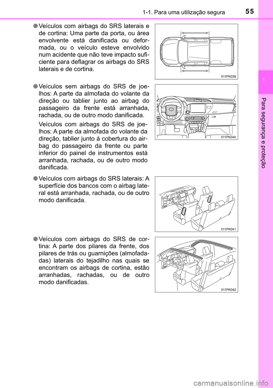 TOYOTA HILUX 2018  Manual de utilização (in Portuguese) 55������3�D�U�D��X�P�D��X�W�L�O�L�]�D�o�m�R��V�H�J�X�U�D
�
�3�D�U�D��V�H�J�X�U�D�Q�o�D��H��S�U�R�W�H�o�m�R
●�9�H�t�F�X�O�R�V� �F�R�P� �D�L�U�E�D�J�V� �G�R� �6�5�6� �O�D�W�H�U�D�L�V�