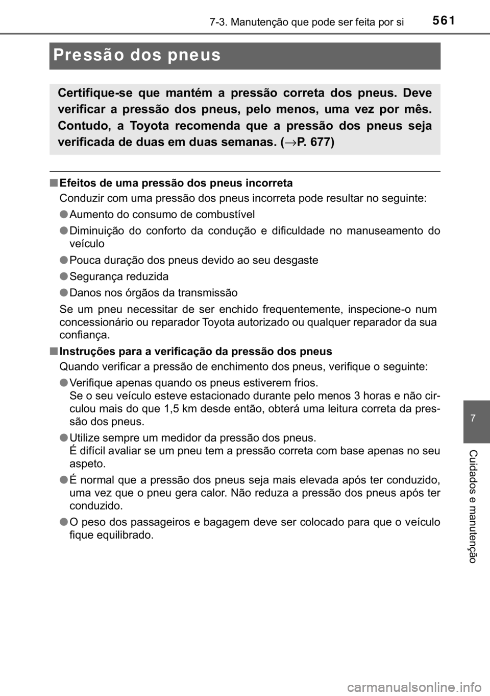 TOYOTA HILUX 2018  Manual de utilização (in Portuguese) 561������0�D�Q�X�W�H�Q�o�m�R��T�X�H��S�R�G�H��V�H�U��I�H�L�W�D��S�R�U��V�L
�
�&�X�L�G�D�G�R�V��H��P�D�Q�X�W�H�Q�o�m�R
Pressão dos pneus
■�(�I�H�L�W�R�V��G�H��X�P�D��S�U�H�V�V�m�R�