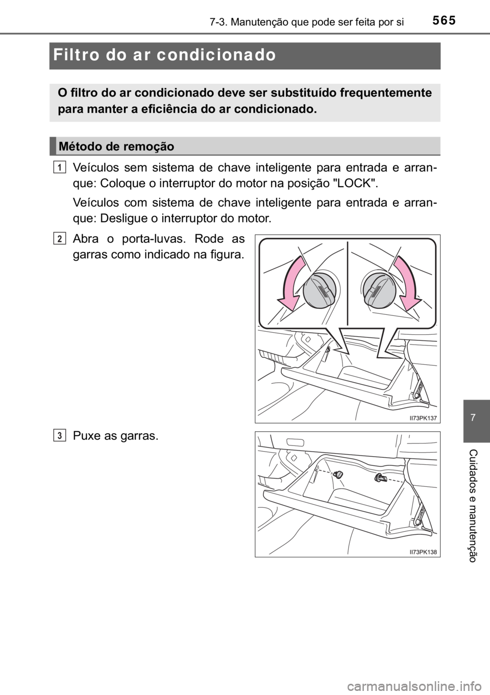 TOYOTA HILUX 2018  Manual de utilização (in Portuguese) 565������0�D�Q�X�W�H�Q�o�m�R��T�X�H��S�R�G�H��V�H�U��I�H�L�W�D��S�R�U��V�L
�
�&�X�L�G�D�G�R�V��H��P�D�Q�X�W�H�Q�o�m�R
Filtro do ar condicionado
�9�H�t�F�X�O�R�V� �V�H�P� �V�L�V�W�H�P�D