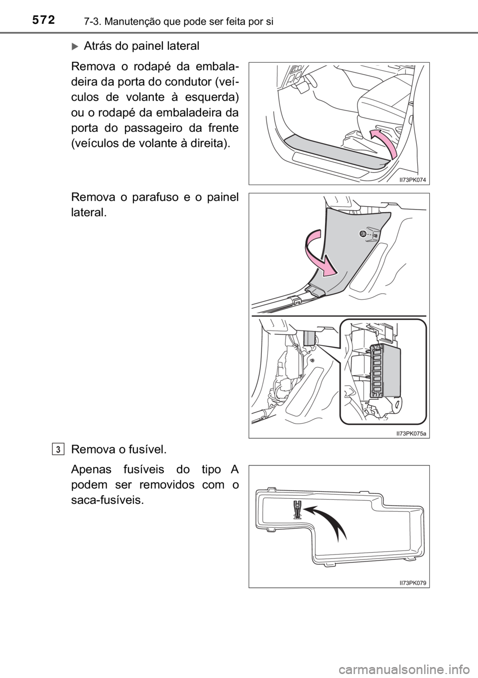 TOYOTA HILUX 2018  Manual de utilização (in Portuguese) 572������0�D�Q�X�W�H�Q�o�m�R��T�X�H��S�R�G�H��V�H�U��I�H�L�W�D��S�R�U��V�L
�X�$�W�U�i�V��G�R��S�D�L�Q�H�O��O�D�W�H�U�D�O
�5�H�P�R�Y�D� �R� �U�R�G�D�S�p� �G�D� �H�P�E�D�O�D-
�G�H�L�U�