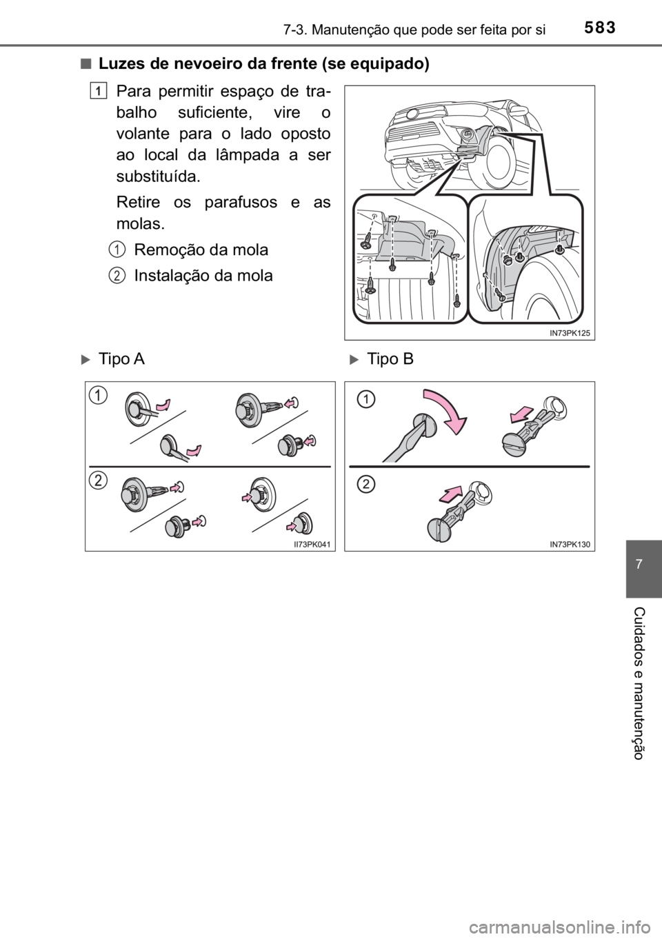 TOYOTA HILUX 2018  Manual de utilização (in Portuguese) 583������0�D�Q�X�W�H�Q�o�m�R��T�X�H��S�R�G�H��V�H�U��I�H�L�W�D��S�R�U��V�L
�
�&�X�L�G�D�G�R�V��H��P�D�Q�X�W�H�Q�o�m�R
■�/�X�]�H�V��G�H��Q�H�Y�R�H�L�U�R��G�D��I�U�H�Q�W�H���V�H��