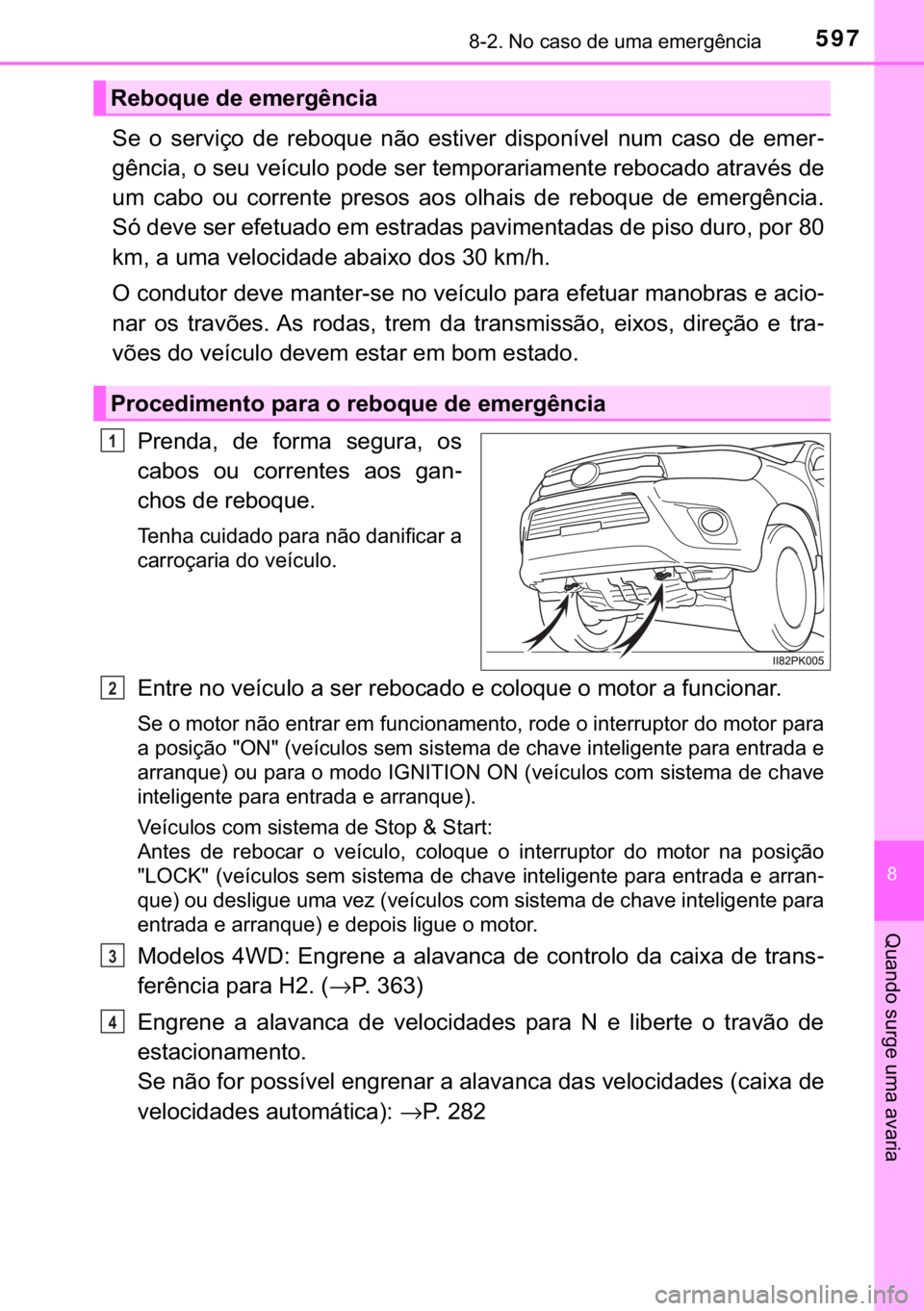 TOYOTA HILUX 2018  Manual de utilização (in Portuguese) 597������1�R��F�D�V�R��G�H��X�P�D��H�P�H�U�J�r�Q�F�L�D
�
�4�X�D�Q�G�R��V�X�U�J�H��X�P�D��D�Y�D�U�L�D
�6�H� �R� �V�H�U�Y�L�o�R� �G�H� �U�H�E�R�T�X�H� �Q�m�R� �H�V�W�L�Y�H�U� �G�L�V�