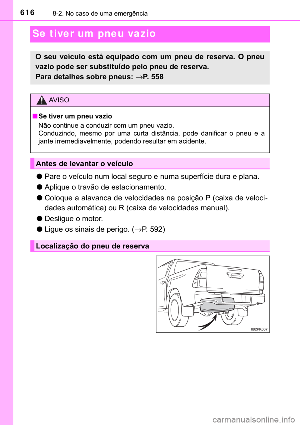 TOYOTA HILUX 2018  Manual de utilização (in Portuguese) 616������1�R��F�D�V�R��G�H��X�P�D��H�P�H�U�J�r�Q�F�L�D
Se tiver um pneu vazio
●<003300440055004800030052000300590048007400460058004f005200030051005800500003004f005200460044004f0003005600480
