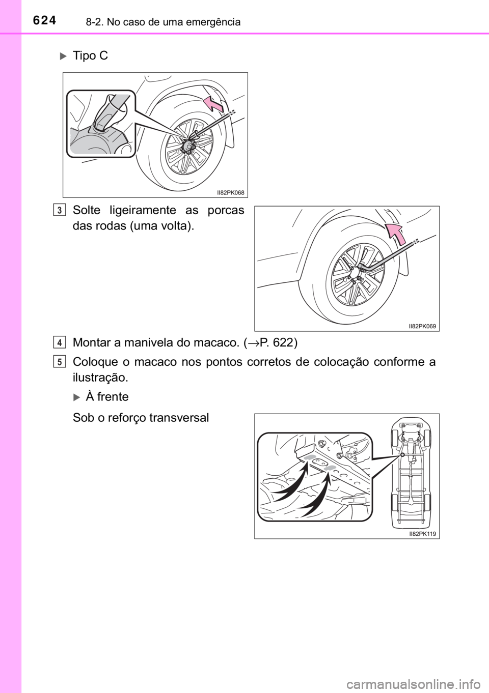 TOYOTA HILUX 2018  Manual de utilização (in Portuguese) 624������1�R��F�D�V�R��G�H��X�P�D��H�P�H�U�J�r�Q�F�L�D
�6�R�O�W�H� �O�L�J�H�L�U�D�P�H�Q�W�H� �D�V� �S�R�U�F�D�V
�G�D�V��U�R�G�D�V���X�P�D��Y�R�O�W�D��
�0�R�Q�W�D�U��D��P�D�Q�L�Y�H�