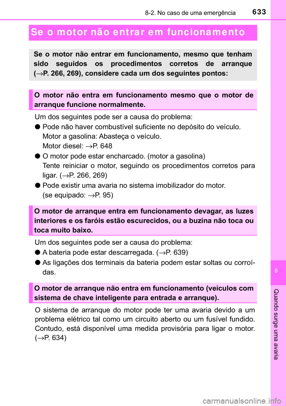 TOYOTA HILUX 2018  Manual de utilização (in Portuguese) 633������1�R��F�D�V�R��G�H��X�P�D��H�P�H�U�J�r�Q�F�L�D
�
�4�X�D�Q�G�R��V�X�U�J�H��X�P�D��D�Y�D�U�L�D
Se o motor não entrar em funcionamento
�8�P��G�R�V��V�H�J�X�L�Q�W�H�V��S�R�G�H��V