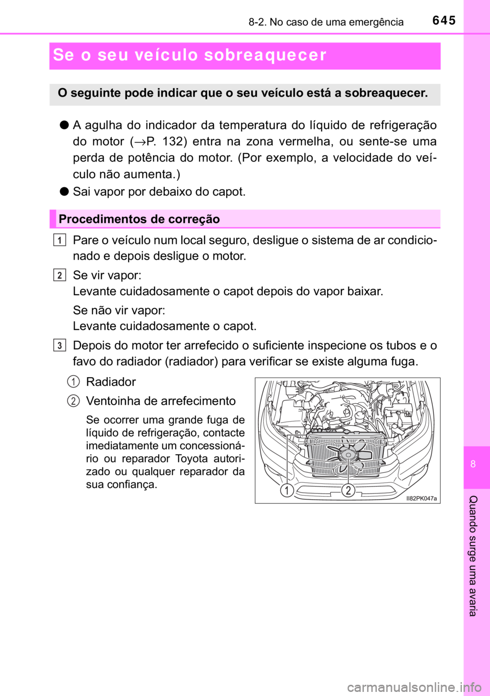 TOYOTA HILUX 2018  Manual de utilização (in Portuguese) 645������1�R��F�D�V�R��G�H��X�P�D��H�P�H�U�J�r�Q�F�L�D
�
�4�X�D�Q�G�R��V�X�U�J�H��X�P�D��D�Y�D�U�L�D
Se o seu veículo sobreaquecer
●�$� �D�J�X�O�K�D� �G�R� �L�Q�G�L�F�D�G�R�U� �G�D