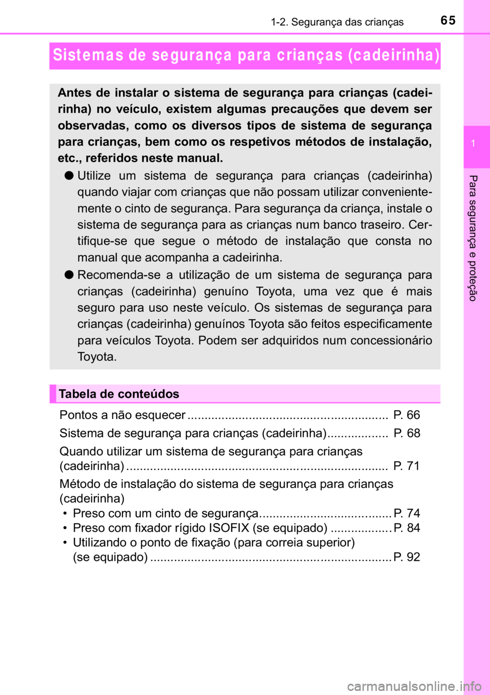 TOYOTA HILUX 2018  Manual de utilização (in Portuguese) 65������6�H�J�X�U�D�Q�o�D��G�D�V��F�U�L�D�Q�o�D�V
�
�3�D�U�D��V�H�J�X�U�D�Q�o�D��H��S�U�R�W�H�o�m�R
Sistemas de segurança para crianças (cadeirinha)
�3�R�Q�W�R�V��D��Q�m�R��H�V�T�X�H�F