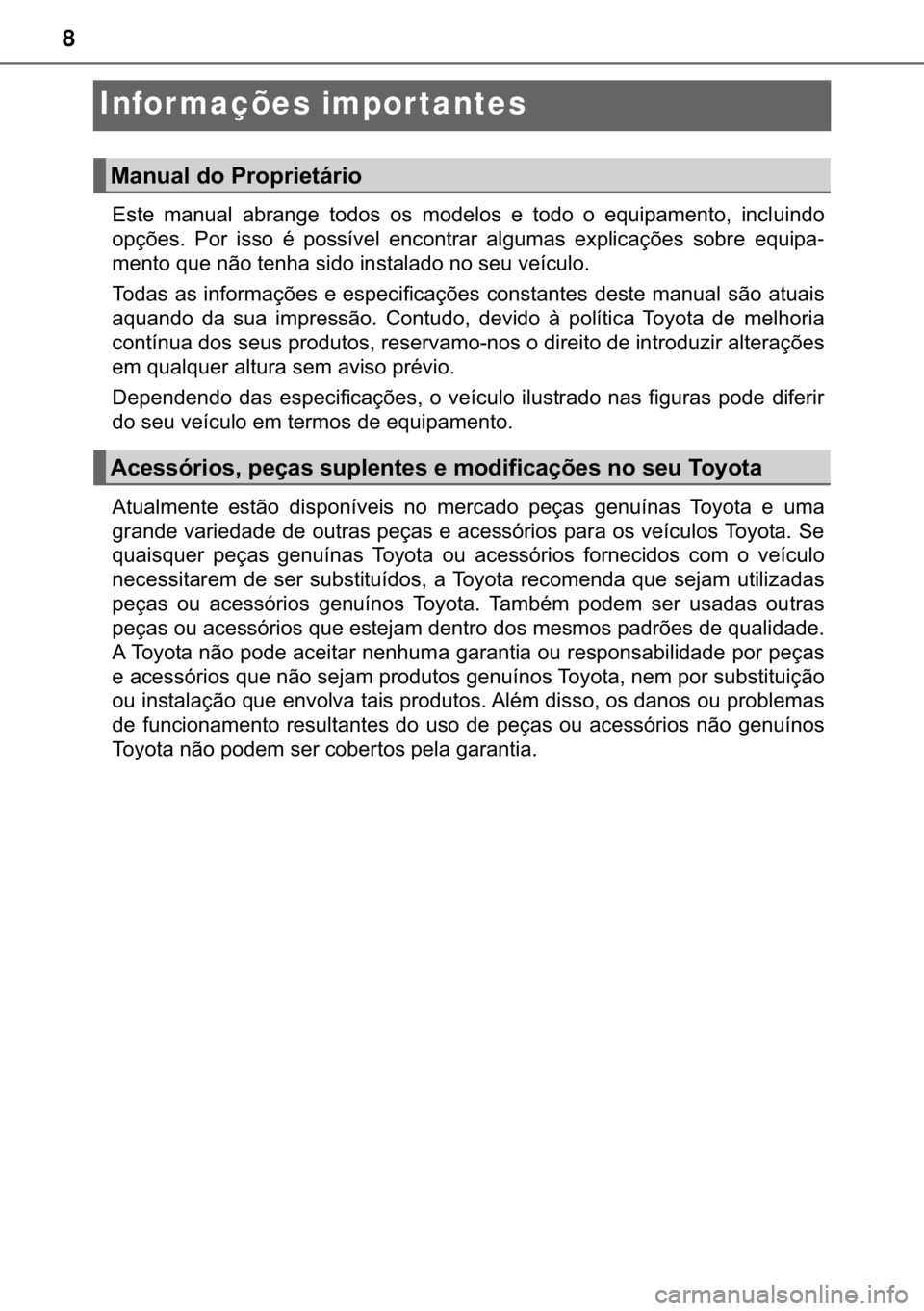 TOYOTA HILUX 2018  Manual de utilização (in Portuguese) 8
Infor mações impor tantes
�(�V�W�H� �P�D�Q�X�D�O� �D�E�U�D�Q�J�H� �W�R�G�R�V� �R�V� �P�R�G�H�O�R�V� �H� �W�R�G�R� �R� �H�T�X�L�S�D�P�H�Q�W�R�� �L�Q�F�O�X�L�Q�G�R
�R�S�o�}�H�V�� �3�R�U