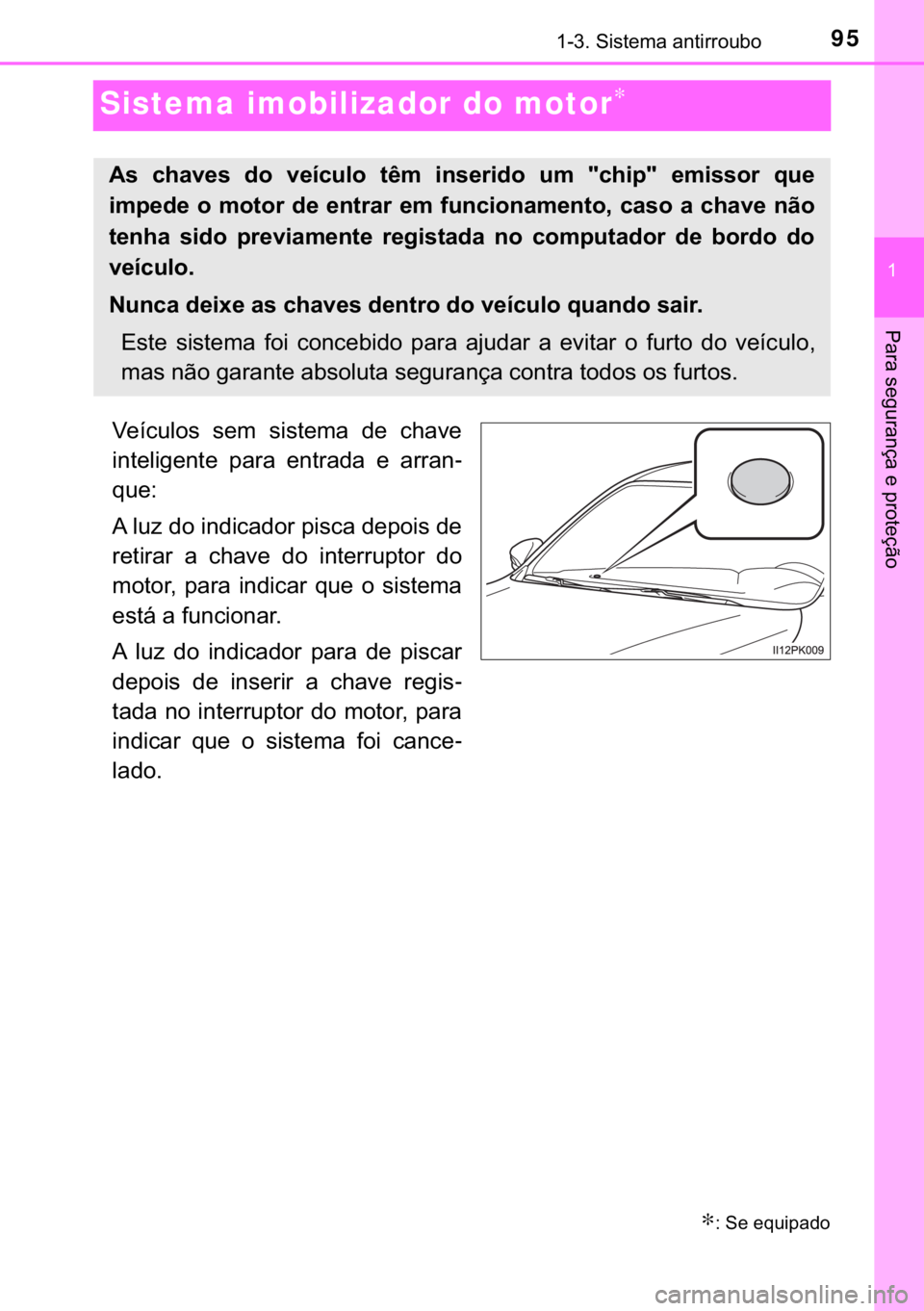 TOYOTA HILUX 2018  Manual de utilização (in Portuguese) 95
�
������6�L�V�W�H�P�D��D�Q�W�L�U�U�R�X�E�R
�3�D�U�D��V�H�J�X�U�D�Q�o�D��H��S�U�R�W�H�o�m�R
Sistema imobilizador do motor∗
�9�H�t�F�X�O�R�V� �V�H�P� �V�L�V�W�H�P�D� �G�H� �F�K�D�Y�H
