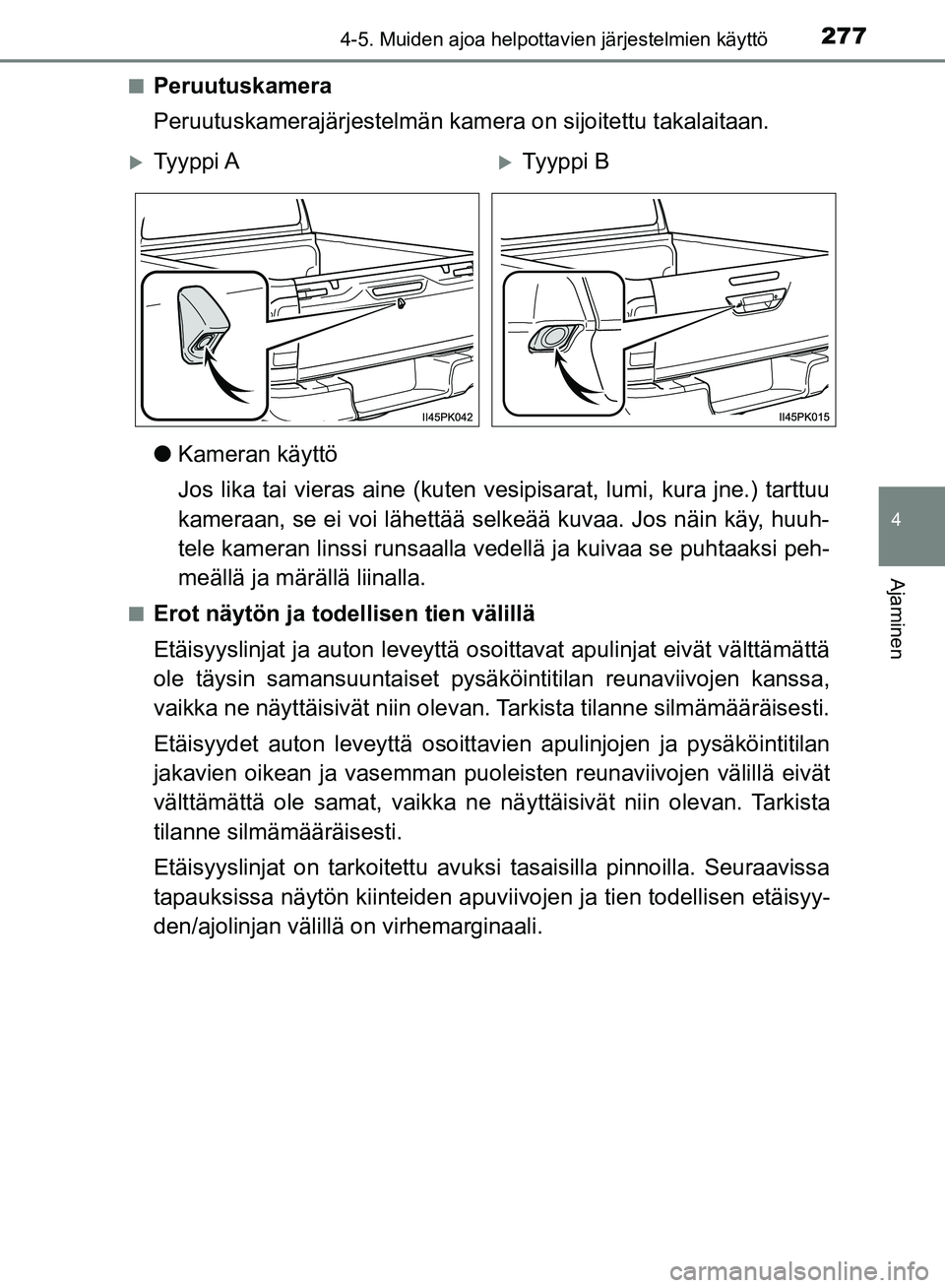 TOYOTA HILUX 2018 Omistajan Käsikirja (in Finnish) 2774-5. Muiden ajoa helpottavien järjestelmien käyttö
4
Ajaminen
HILUX_OM_OM0K375FI_(EE)n
Peruutuskamera
Peruutuskamerajärjestelmän kamera on sijoitettu takalaitaan.
l
Kameran käyttö
Jos lika t TOYOTA HILUX 2018 Omistajan Käsikirja (in Finnish) 2774-5. Muiden ajoa helpottavien järjestelmien käyttö
4
Ajaminen
HILUX_OM_OM0K375FI_(EE)n
Peruutuskamera
Peruutuskamerajärjestelmän kamera on sijoitettu takalaitaan.
l
Kameran käyttö
Jos lika t