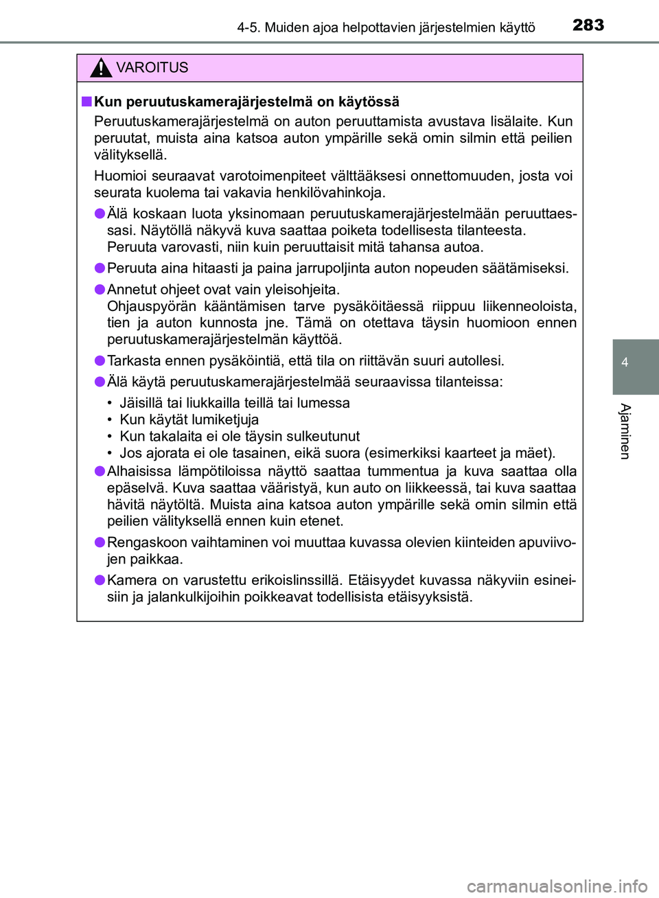TOYOTA HILUX 2018 Omistajan Käsikirja (in Finnish) 2834-5. Muiden ajoa helpottavien järjestelmien käyttö
4
Ajaminen
HILUX_OM_OM0K375FI_(EE)
VAROITUS
n Kun peruutuskamerajärjestelmä on käytössä
Peruutuskamerajärjestelmä on auton peruuttamista TOYOTA HILUX 2018 Omistajan Käsikirja (in Finnish) 2834-5. Muiden ajoa helpottavien järjestelmien käyttö
4
Ajaminen
HILUX_OM_OM0K375FI_(EE)
VAROITUS
n Kun peruutuskamerajärjestelmä on käytössä
Peruutuskamerajärjestelmä on auton peruuttamista
