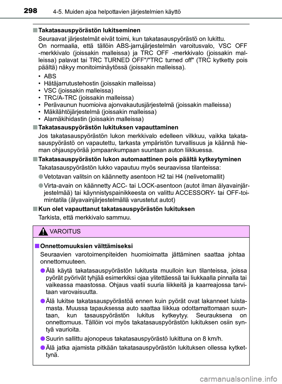 TOYOTA HILUX 2018 Omistajan Käsikirja (in Finnish) 2984-5. Muiden ajoa helpottavien järjestelmien käyttö
HILUX_OM_OM0K375FI_(EE)
nTakatasauspyörästön lukitseminen
Seuraavat järjestelmät eivät toimi, kun takatasauspyörästö on lukittu.
On n TOYOTA HILUX 2018 Omistajan Käsikirja (in Finnish) 2984-5. Muiden ajoa helpottavien järjestelmien käyttö
HILUX_OM_OM0K375FI_(EE)
nTakatasauspyörästön lukitseminen
Seuraavat järjestelmät eivät toimi, kun takatasauspyörästö on lukittu.
On n
