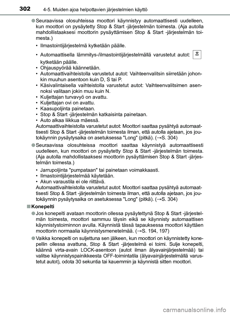 TOYOTA HILUX 2018 Omistajan Käsikirja (in Finnish) 3024-5. Muiden ajoa helpottavien järjestelmien käyttö
HILUX_OM_OM0K375FI_(EE)l
Seuraavissa olosuhteissa moottori käynnistyy automaattisesti uudelleen,
kun moottori on pysäytetty Stop & Start -jä TOYOTA HILUX 2018 Omistajan Käsikirja (in Finnish) 3024-5. Muiden ajoa helpottavien järjestelmien käyttö
HILUX_OM_OM0K375FI_(EE)l
Seuraavissa olosuhteissa moottori käynnistyy automaattisesti uudelleen,
kun moottori on pysäytetty Stop & Start -jä