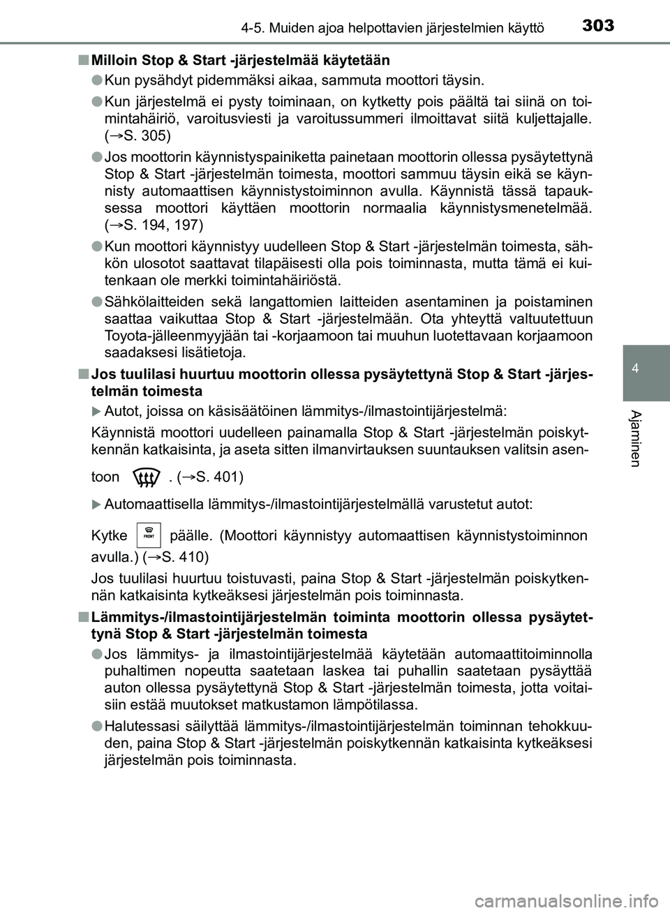 TOYOTA HILUX 2018 Omistajan Käsikirja (in Finnish) 3034-5. Muiden ajoa helpottavien järjestelmien käyttö
4
Ajaminen
HILUX_OM_OM0K375FI_(EE)n
Milloin Stop & Start -järjestelmää käytetään
lKun pysähdyt pidemmäksi aikaa, sammuta moottori täys TOYOTA HILUX 2018 Omistajan Käsikirja (in Finnish) 3034-5. Muiden ajoa helpottavien järjestelmien käyttö
4
Ajaminen
HILUX_OM_OM0K375FI_(EE)n
Milloin Stop & Start -järjestelmää käytetään
lKun pysähdyt pidemmäksi aikaa, sammuta moottori täys