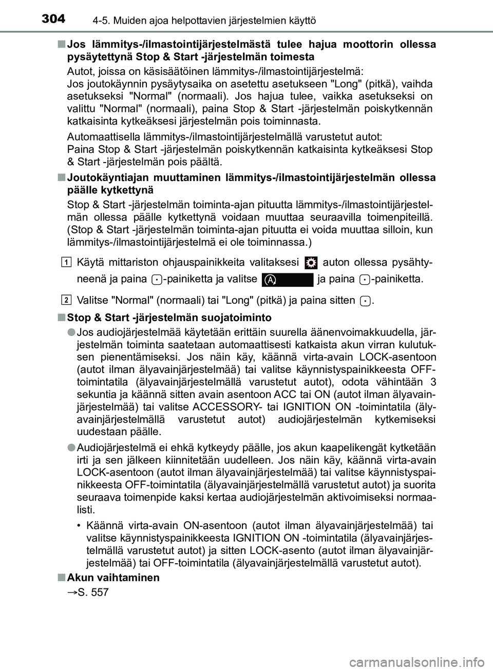 TOYOTA HILUX 2018 Omistajan Käsikirja (in Finnish) 3044-5. Muiden ajoa helpottavien järjestelmien käyttö
HILUX_OM_OM0K375FI_(EE)n
Jos lämmitys-/ilmastointijärjestelmästä tulee hajua moottorin ollessa
pysäytettynä Stop & Start -järjestelmän TOYOTA HILUX 2018 Omistajan Käsikirja (in Finnish) 3044-5. Muiden ajoa helpottavien järjestelmien käyttö
HILUX_OM_OM0K375FI_(EE)n
Jos lämmitys-/ilmastointijärjestelmästä tulee hajua moottorin ollessa
pysäytettynä Stop & Start -järjestelmän