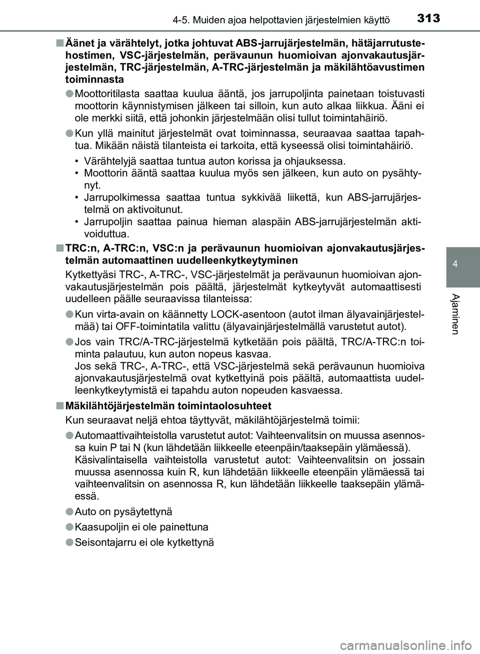 TOYOTA HILUX 2018 Omistajan Käsikirja (in Finnish) 3134-5. Muiden ajoa helpottavien järjestelmien käyttö
4
Ajaminen
HILUX_OM_OM0K375FI_(EE)n
Äänet ja värähtelyt, jotka johtuvat ABS-jarrujärjestelmän, hätäjarrutuste-
hostimen, VSC-järjeste TOYOTA HILUX 2018 Omistajan Käsikirja (in Finnish) 3134-5. Muiden ajoa helpottavien järjestelmien käyttö
4
Ajaminen
HILUX_OM_OM0K375FI_(EE)n
Äänet ja värähtelyt, jotka johtuvat ABS-jarrujärjestelmän, hätäjarrutuste-
hostimen, VSC-järjeste