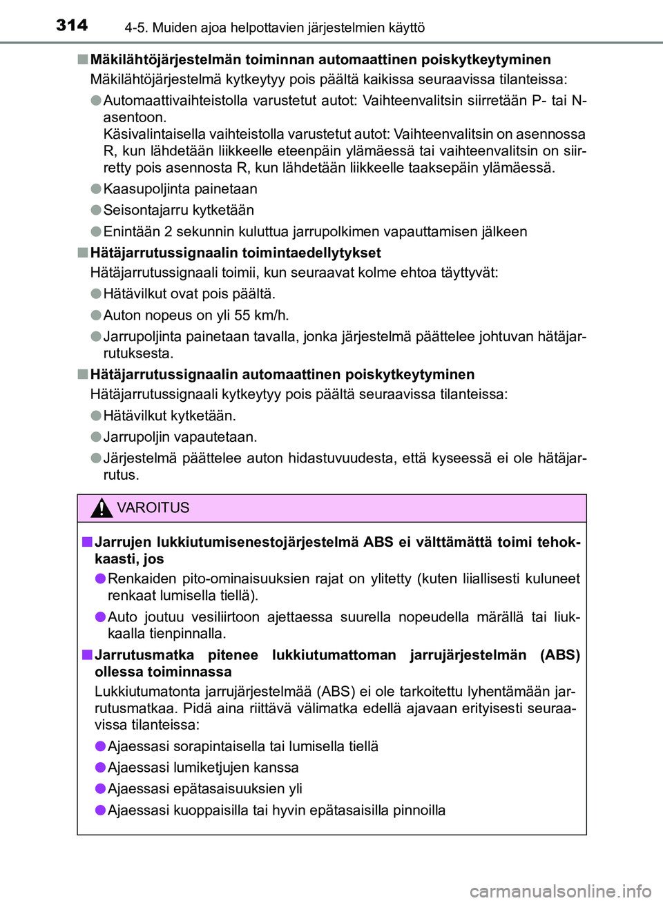 TOYOTA HILUX 2018 Omistajan Käsikirja (in Finnish) 3144-5. Muiden ajoa helpottavien järjestelmien käyttö
HILUX_OM_OM0K375FI_(EE)n
Mäkilähtöjärjestelmän toiminnan automaattinen poiskytkeytyminen
Mäkilähtöjärjestelmä kytkeytyy pois päält TOYOTA HILUX 2018 Omistajan Käsikirja (in Finnish) 3144-5. Muiden ajoa helpottavien järjestelmien käyttö
HILUX_OM_OM0K375FI_(EE)n
Mäkilähtöjärjestelmän toiminnan automaattinen poiskytkeytyminen
Mäkilähtöjärjestelmä kytkeytyy pois päält