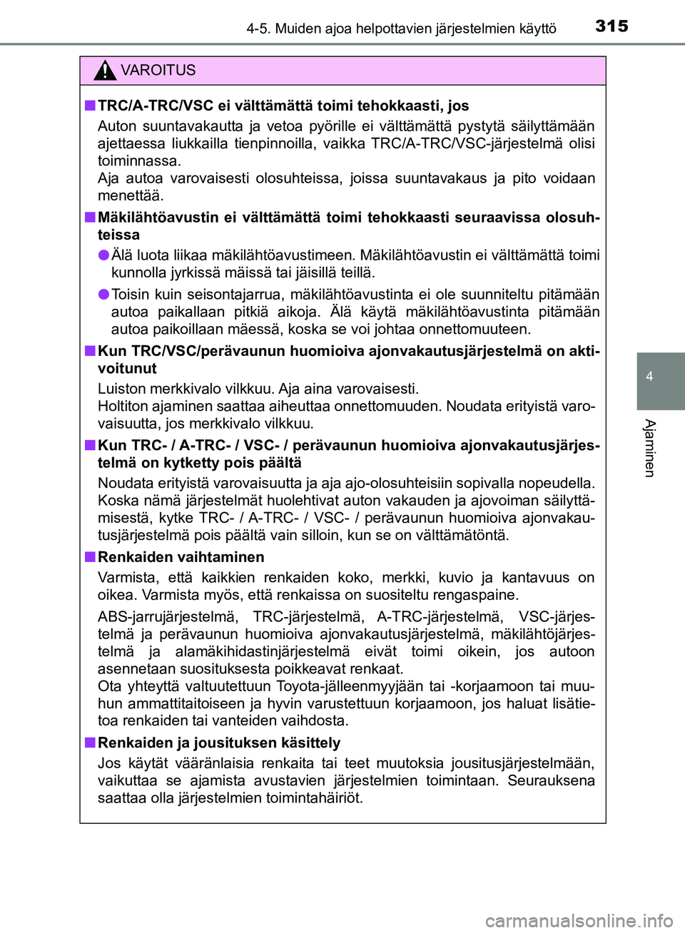 TOYOTA HILUX 2018 Omistajan Käsikirja (in Finnish) 3154-5. Muiden ajoa helpottavien järjestelmien käyttö
4
Ajaminen
HILUX_OM_OM0K375FI_(EE)
VAROITUS
n TRC/A-TRC/VSC ei välttämättä toimi tehokkaasti, jos
Auton suuntavakautta ja vetoa pyörille e TOYOTA HILUX 2018 Omistajan Käsikirja (in Finnish) 3154-5. Muiden ajoa helpottavien järjestelmien käyttö
4
Ajaminen
HILUX_OM_OM0K375FI_(EE)
VAROITUS
n TRC/A-TRC/VSC ei välttämättä toimi tehokkaasti, jos
Auton suuntavakautta ja vetoa pyörille e
