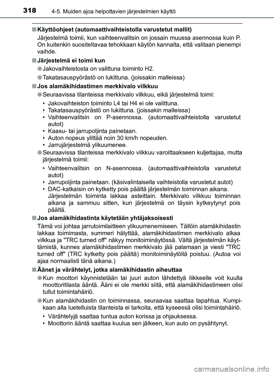TOYOTA HILUX 2018 Omistajan Käsikirja (in Finnish) 3184-5. Muiden ajoa helpottavien järjestelmien käyttö
HILUX_OM_OM0K375FI_(EE)
nKäyttöohjeet (automaattivaihteistolla varustetut mallit)
Järjestelmä toimii, kun vaihteenvalitsin on jossain muuss TOYOTA HILUX 2018 Omistajan Käsikirja (in Finnish) 3184-5. Muiden ajoa helpottavien järjestelmien käyttö
HILUX_OM_OM0K375FI_(EE)
nKäyttöohjeet (automaattivaihteistolla varustetut mallit)
Järjestelmä toimii, kun vaihteenvalitsin on jossain muuss