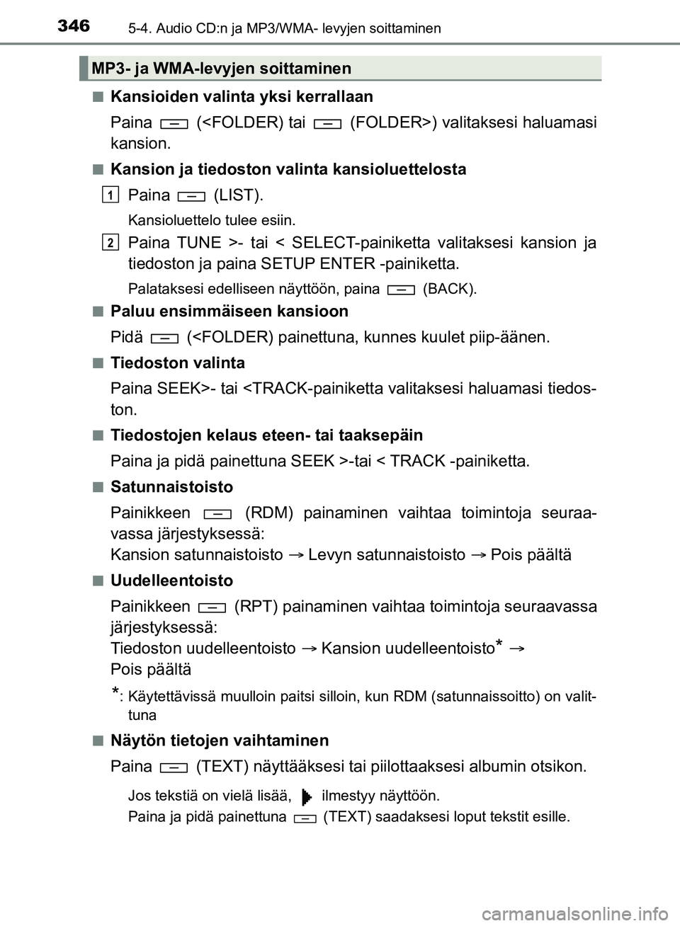 TOYOTA HILUX 2018  Omistajan Käsikirja (in Finnish) 3465-4. Audio CD:n ja MP3/WMA- levyjen soittaminen
HILUX_OM_OM0K375FI_(EE)n
Kansioiden valinta yksi kerrallaan
Paina   (<FOLDER) tai   (FOLDER>) valitaksesi haluamasi
kansion.
nKansion ja tiedoston va